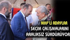 MHP'li Adaylar, seçim çalışmalarını aralıksız sürdürüyor