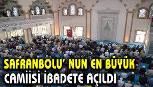 Safranbolu'nun en büyük camiisi ibadete açıldı