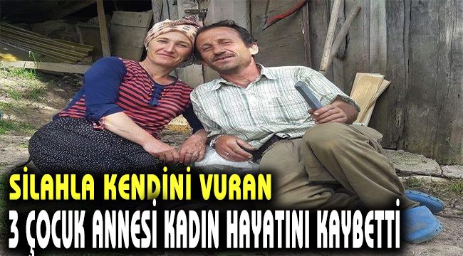 Silahla kendini vuran 3 çocuk annesi kadın hayatını kaybetti