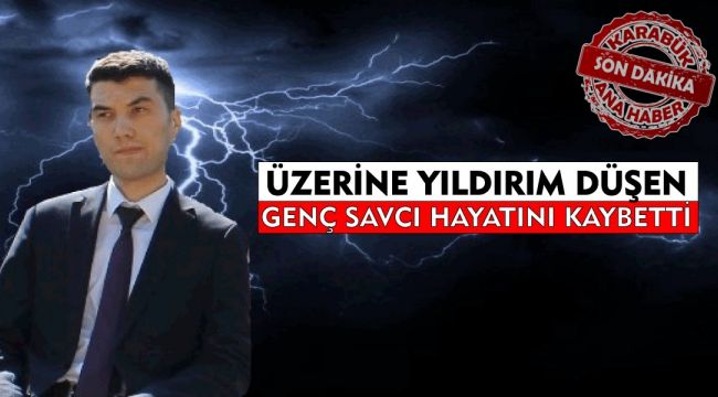 Üzerine yıldırım düşen genç savcı hayatını kaybetti
