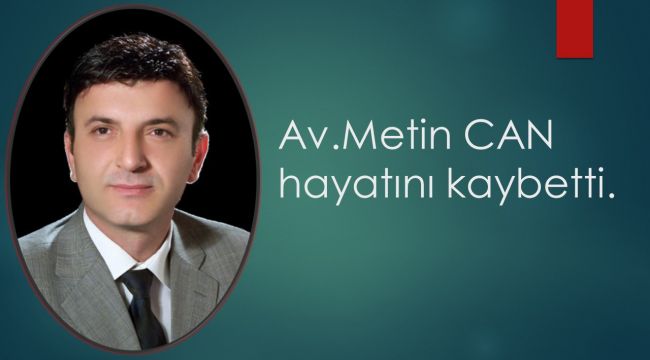 Av.Metin Can hayatını kaybetti.