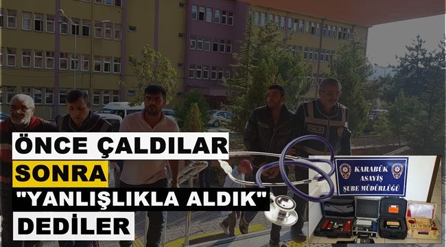 100 bin liralık medikal malzemeleri çaldılar, 'yanlışlıkla aldık' dediler