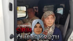 17 yaşındaki Şirin, ölüme böyle koştu