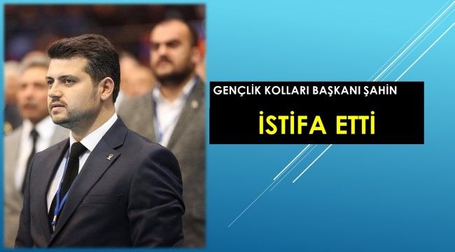 Akparti İl Gençlik Kolları Başkanı İstifa Etti.