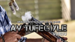 Aralarında husumet olan şahsı av tüfeğiyle vurdu