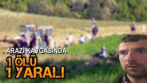 Arazi kavgasında kan aktı: 1 ölü, 1 yaralı