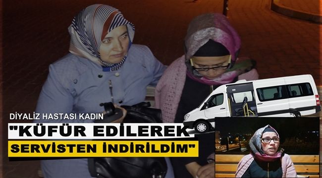 Diyaliz hastası kadının küfür edilerek servisten indirildiği iddiası