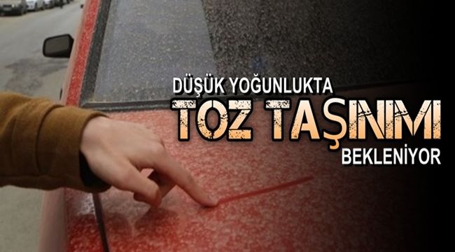 Düşük yoğunlukta toz taşınımının olması bekleniyor