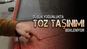 Düşük yoğunlukta toz taşınımının olması bekleniyor