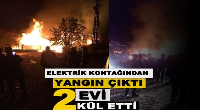 Elektrik kontağından çıkan yangın 2 evi kül etti
