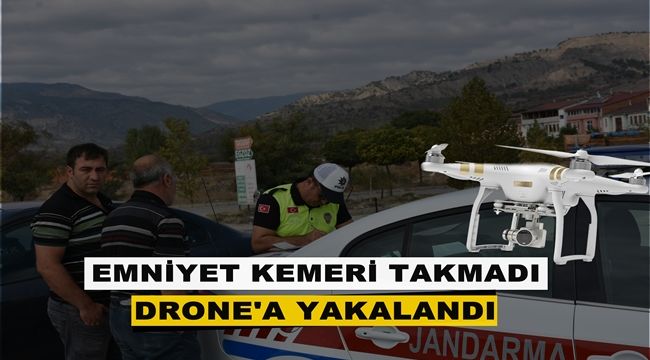 Emniyet kemeri takmayan sürücü drone'a yakalandı