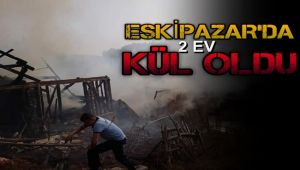 Eskipazar'da 2 ev alevlere teslim oldu