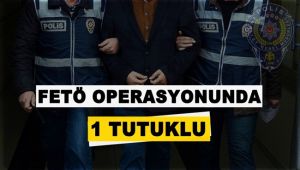 FETÖ operasyonunda bir kişi tutuklandı
