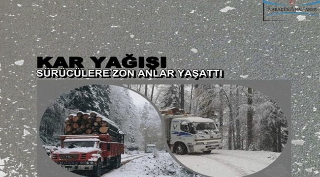 Kar yağışı ormanda çalışan sürücülere zor anlar yaşattı