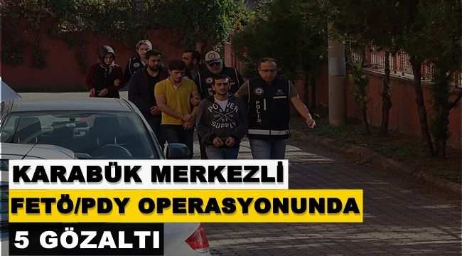 Karabük merkezli 6 ilde FETÖ operasyonu: 5 gözaltı