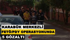 Karabük merkezli 6 ilde FETÖ operasyonu: 5 gözaltı