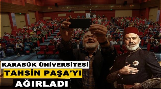 Karabük Üniversitesi, Tahsin Paşa'yı ağırladı