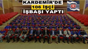 KARDEMİR'de 106 işçi iş başı yaptı