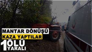 Mantar dönüşü kaza yaptılar: 1 ölü, 1 yaralı