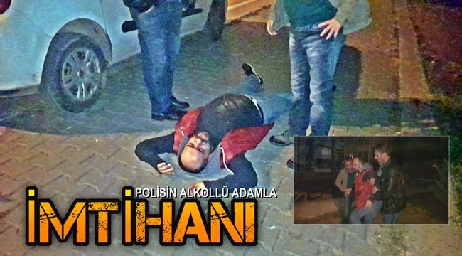 Polisin alkollü adamla imtihanı