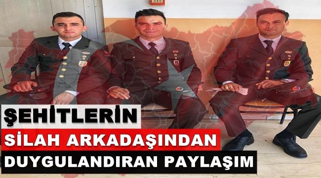 Şehitlerin silah arkadaşından duygulandıran paylaşım