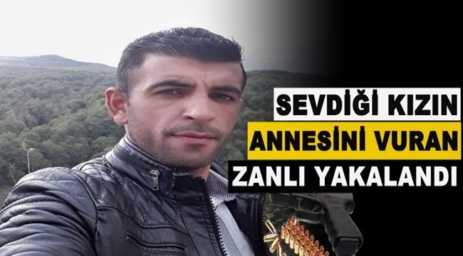 Sevdiği kızın annesini vuran zanlı yakalandı