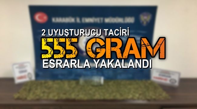 2 uyuşturucu taciri, 555 gram esrarla yakalandı