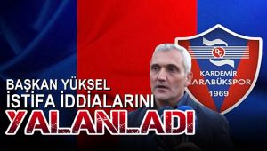 Başkan Yüksel istifa iddialarını yalanladı