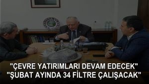 Çevre yatırımları devam edecek, Şubat ayında 34 filtre çalışacak