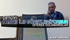 Çiftçiyi 'Drone ile gözetleniyorsun' diyerek dolandırdılar