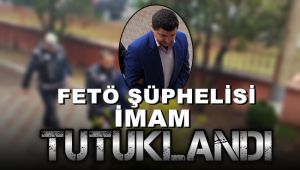 FETÖ'den adliyeye sevk edilen imam tutuklandı