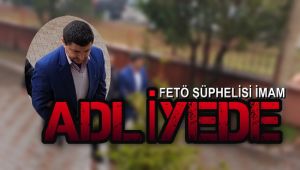 FETÖ şüphelisi imam adliyede