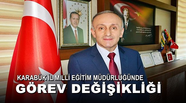 Karabük İl Milli Eğitim Müdürlüğünde görev değişikliği