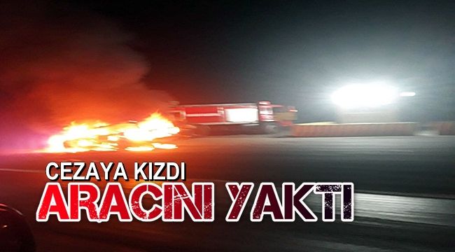 Kesilen 108 liralık cezaya kızdı, benzin döküp otomobilini ateşe verdi