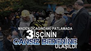 Maden ocağındaki patlamada 3 işçinin cansız bedenine ulaşıldı