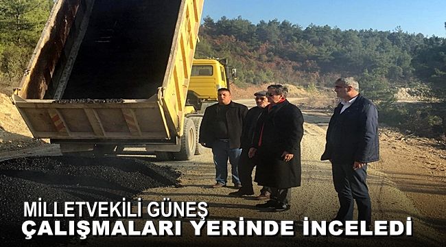 Milletvekili Güneş, çalışmaları yerinde inceledi