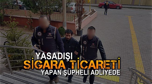 Yasadışı sigara ticareti yapan şüpheli adliyede