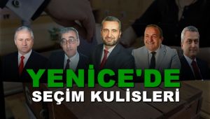 YENİCE'DE SEÇİM KULİSLERİ