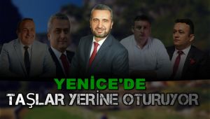 Yenice'de taşlar yerine oturuyor