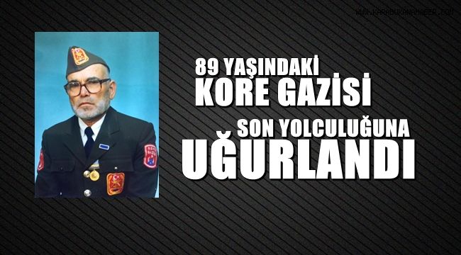 89 yaşında vefat eden Kore Gazisi son yolculuğuna uğurlandı