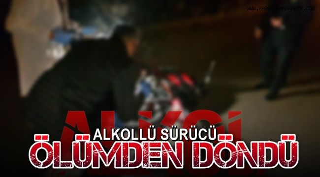 Alkollü motosiklet sürücüsü ölümden döndü