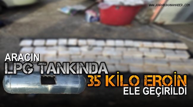Aracın LPG tankında 35 kilo eroin ele geçirildi