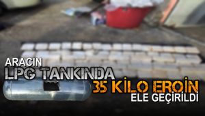 Aracın LPG tankında 35 kilo eroin ele geçirildi