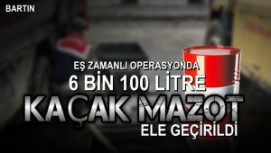 Bartın'da 6 bin 100 litre kaçak mazot ele geçirildi