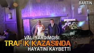 Bartın Vali Yardımcısı Erkan Kalender trafik kazasında hayatını kaybetti