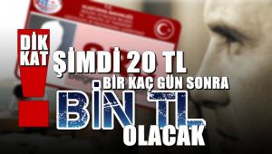 Dikkat şimdi 20 TL, birkaç gün sonra bin TL olacak.