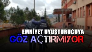 Emniyet uyuşturucuya göz açtırmıyor