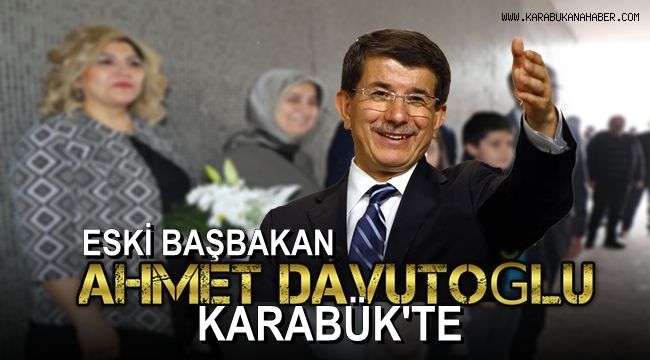 Eski Başbakan Ahmet Davutoğlu, Karabük'te