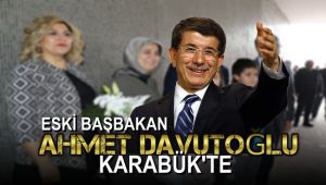 Eski Başbakan Ahmet Davutoğlu, Karabük'te
