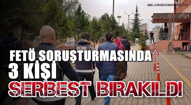 FETÖ soruşturmasında 3 kişi serbest bırakıldı
